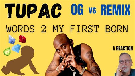 Tupac 2pac Words 2 My First Born Og Vs Remix A Reaction Youtube