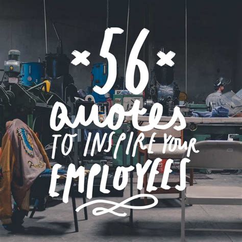 56 Quotes To Inspire Your Employees Inspirational Quotes For