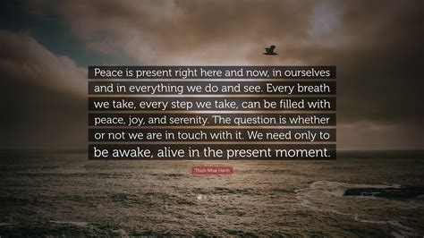 Thich Nhat Hanh Quote Peace Is Present Right Here And Now In