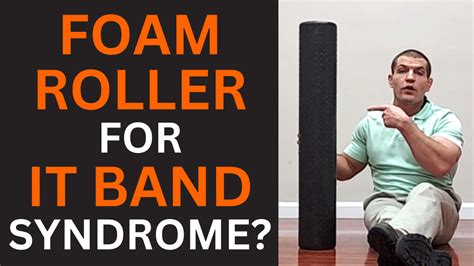 Should You Use A Foam Roller For It Band Syndrome