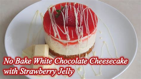 How To Make No Bake White Chocolate Cheesecake With Strawberry Jelly Youtube