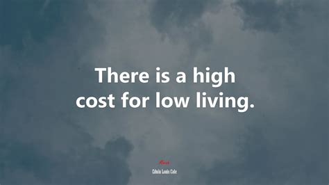 612289 There Is A High Cost For Low Living Edwin Louis Cole Quote