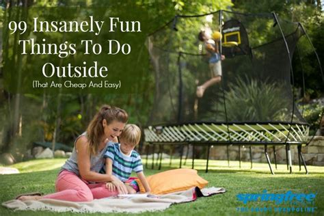 99 Insanely Fun Things To Do Outside That Are Cheap And Easy Fun