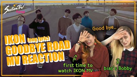 SectionTV Kpop IKON Goodbye Road MV With Eng Lyric Reaction The