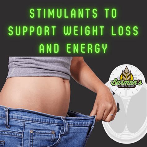 Stimulants To Support Weight Loss And Energy Burmans Health Shop