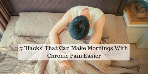 7 Ways To Make Mornings With Chronic Pain Easier The Mighty