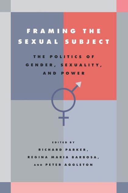 framing the sexual subject the politics of gender sexuality and power edition 1 by richard