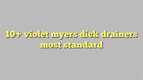 10 violet myers dick drainers most standard công lý and pháp luật
