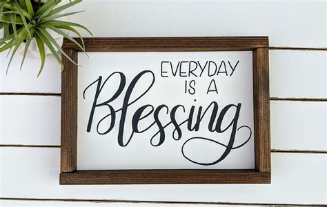 Everyday Is A Blessing Wood Sign Blessing Sign Farmhouse Etsy