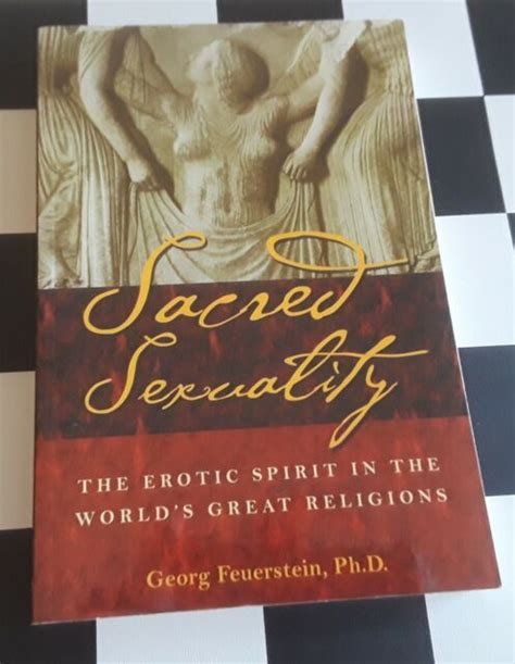 Sacred Sexuality The Erotic Spirit In The World S Great Religions By Georg Feuerstein 2003