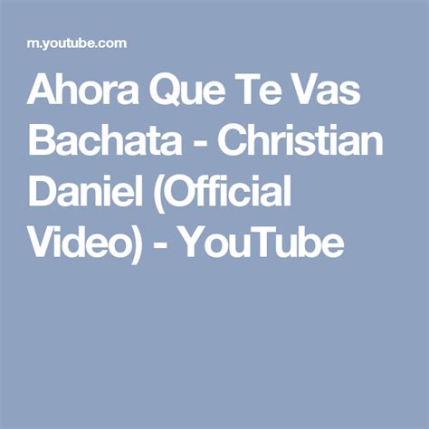 Ahora Que Te Vas Bachata Christian Daniel Official Video Youtube