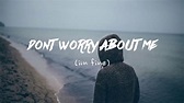 Don't worry about me (I'm fine) - YouTube
