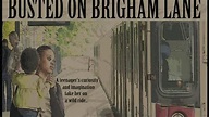 Busted on Brigham Lane (2013) - TrailerAddict