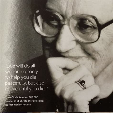 Just One Of The Many Fantastic Quotes By Dame Cicely Saunders That
