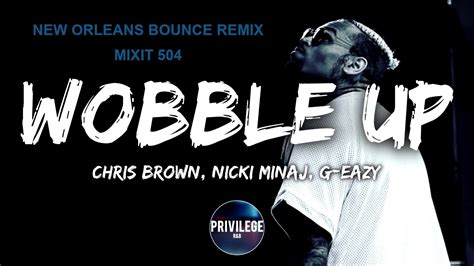 Chris Brown Wobble Up Ft Nicki Minaj G Eazy New Orleans Bounce