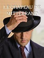 Le chapeau de Mitterrand en streaming gratuit