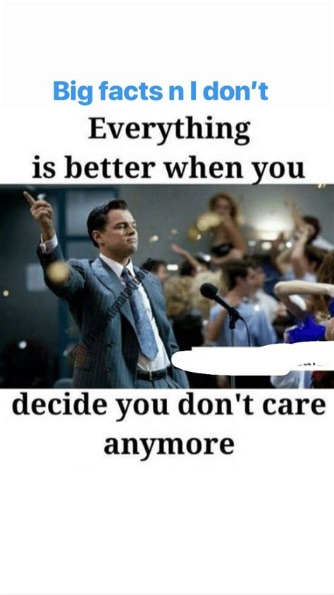 Everything Is Better When You Decide You Dont Care Anymore You Dont