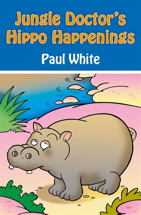 Jungle Doctors Hippo Happenings By Paul White Christian Focus