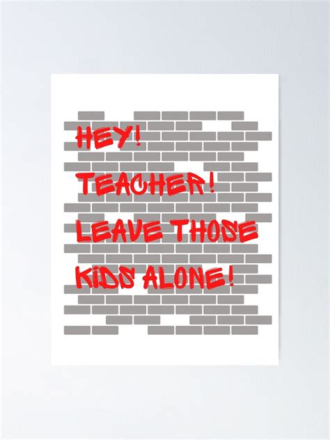Hey Teacher Leave Those Kids Alone Poster For Sale By Thevarc