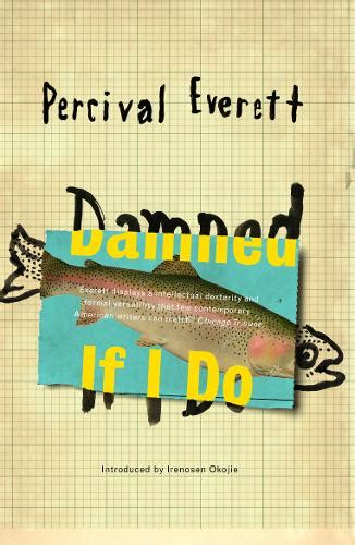 Damned If I Do By Percival Everett Irenosen Okojie Waterstones