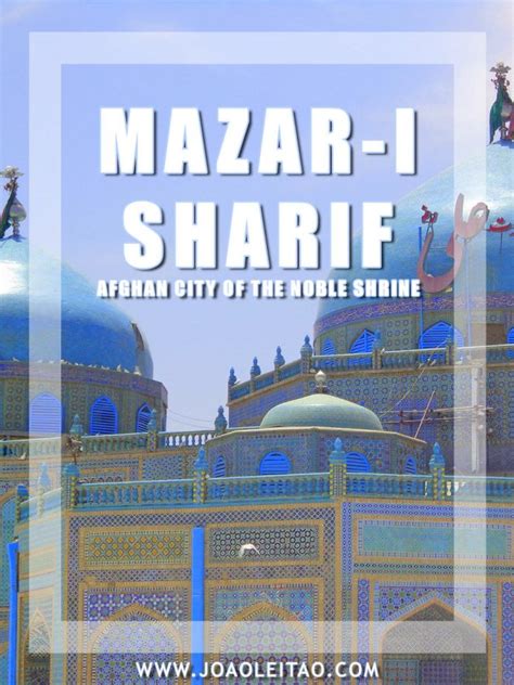 Visit Mazar I Sharif Afghanistan The City Of The Noble Shrine
