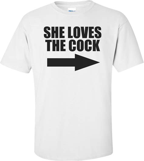 She Loves The Cock Offensive T Shirt