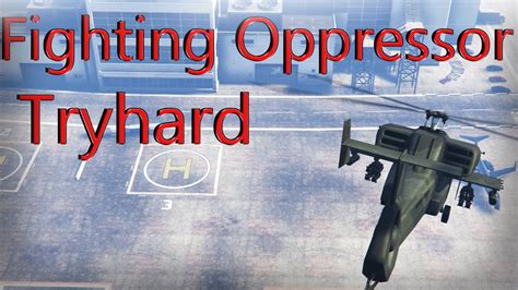 Fighting Oppressor Tryhard Gta 5 Online Youtube