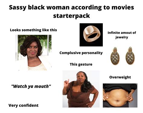 sassy black woman according to movies starterpack r starterpacks starter packs know your meme