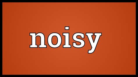 Noisy Meaning Youtube