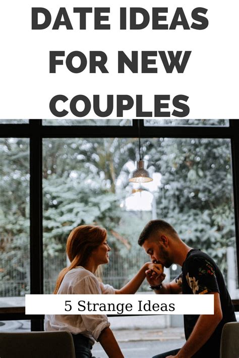 5 Strange Date Ideas For New Couples Date Ideas For New Couples Dating Couples