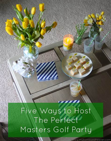 Borrowed Heaven Five Ideas For Hosting A Masters Golf Party