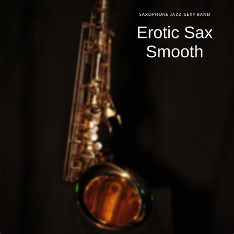 ‎erotic Sax Smooth By Saxophone Jazz Sexy Band On Apple Music