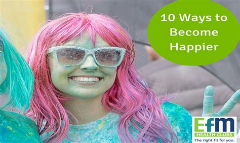 10 Ways To Become Happier According To Science Efm Health Clubs
