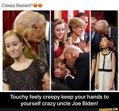 Touchy Feely Creepy Keep Your Hands To Yourself Crazy Uncle Joe Biden