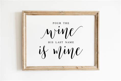 A Framed Print With The Words Pour The Wine His Last Name Is Mine On It