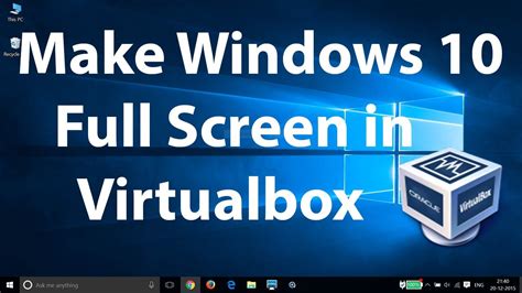 How To Make Windows 10 Full Screen In Virtualbox Windows 10