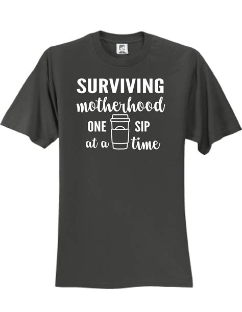 Surviving Motherhood One Sip At A Time T Shirt Surviving Motherhood