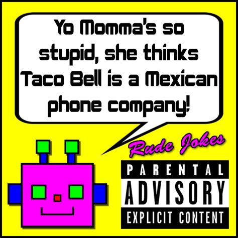 Yo Mommas So Stupid She Thinks Taco Bell Is A Mexican Phone Company