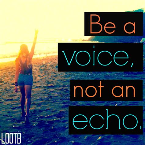 Be A Voice Not An Echo Life Out Of The Box