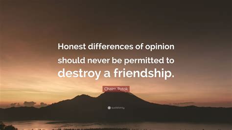 Chaim Potok Quote Honest Differences Of Opinion Should Never Be