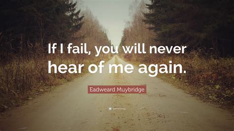 eadweard muybridge quote “if i fail you will never hear of me again ”