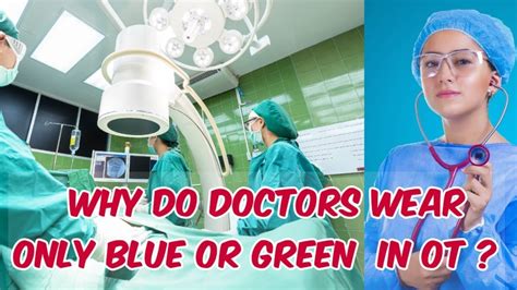 Why Do Doctors Wear Only Blue Or Green Clothes During Operation