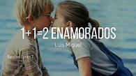Luis Miguel - 1+1=2 Enamorados (Lyrics) - YouTube