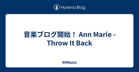 音楽ブログ開始 Ann Marie Throw It Back Music