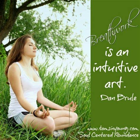 Breathwork Is An Intuitive Art Dan Brule While Breathing Is A Natural Action True Breathing Is