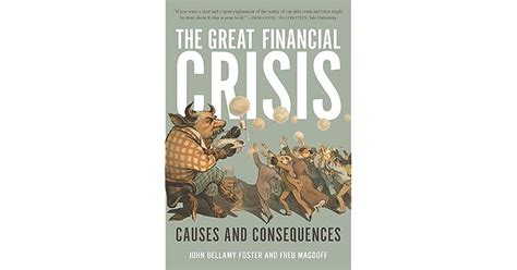 The Great Financial Crisis Causes And Consequences By John Bellamy Foster