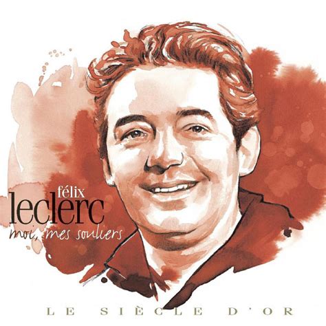 félix leclerc moi mes souliers félix leclerc télécharger et écouter l album