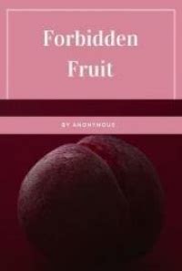 Forbidden Fruit Luscious And Exciting Story And More Forbidden Fruit