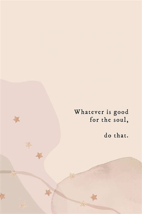 Whatever Is Good For The Soul Do That Quote Social Media Template