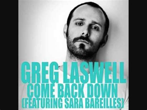 The price will be greatly suppressed on that exchange and take some time to recover back to the international average price. Greg Laswell feat Sara Bareilles - Come Back Down (Radio ...